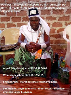 RETOUR AFFECTIF RAPIDE DU MEDIUM MARABOUT SOWOKA YARI +229 96 37 56 05